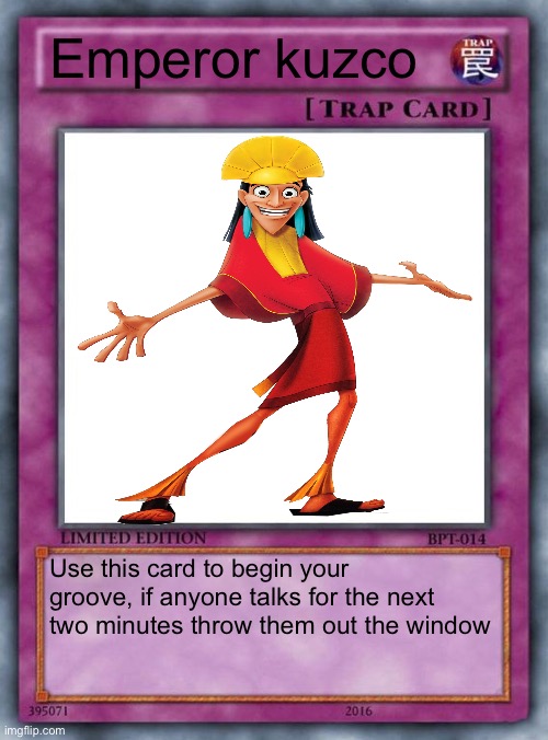 trap card | Emperor kuzco; Use this card to begin your groove, if anyone talks for the next two minutes throw them out the window | image tagged in trap card | made w/ Imgflip meme maker