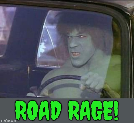 Featuring Lou Ferrigno as the Incredible Hulk. | ROAD RAGE! | image tagged in hulk driving,television tv,70's,super hero,anger management | made w/ Imgflip meme maker