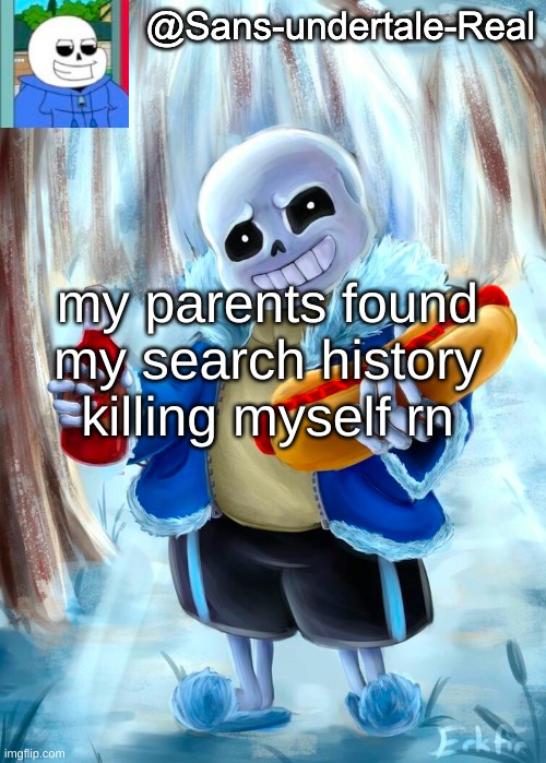 Sans template | my parents found my search history
killing myself rn | image tagged in sans template | made w/ Imgflip meme maker