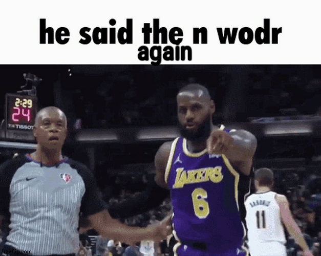 He said the n wodr | again | image tagged in he said the n wodr | made w/ Imgflip meme maker