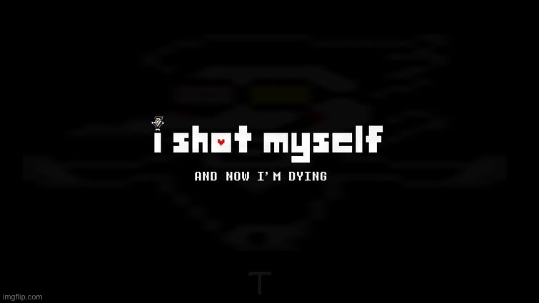I SHOT MYSELF | image tagged in i shot myself | made w/ Imgflip meme maker