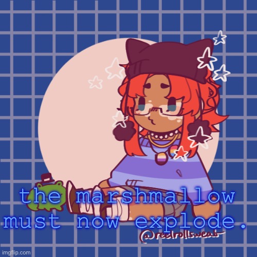 :D | the marshmallow must now explode. | made w/ Imgflip meme maker