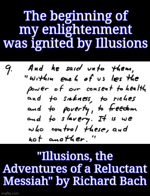 Within Us All | The beginning of my enlightenment
was ignited by Illusions; "Illusions, the Adventures of a Reluctant Messiah" by Richard Bach | image tagged in spirituality,illusions,delusional,awakening,choose wisely,decisions decisions | made w/ Imgflip meme maker