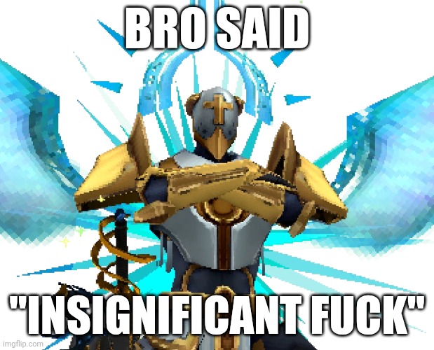Gabriel Ultrakill | BRO SAID "INSIGNIFICANT FUCK" | image tagged in gabriel ultrakill | made w/ Imgflip meme maker