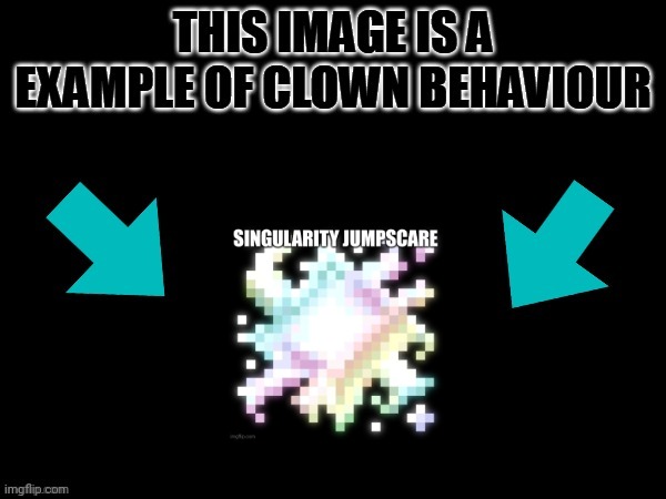 image tagged in this image is a example of clown behaviour | made w/ Imgflip meme maker