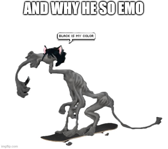 AND WHY HE SO EMO | image tagged in emo | made w/ Imgflip meme maker