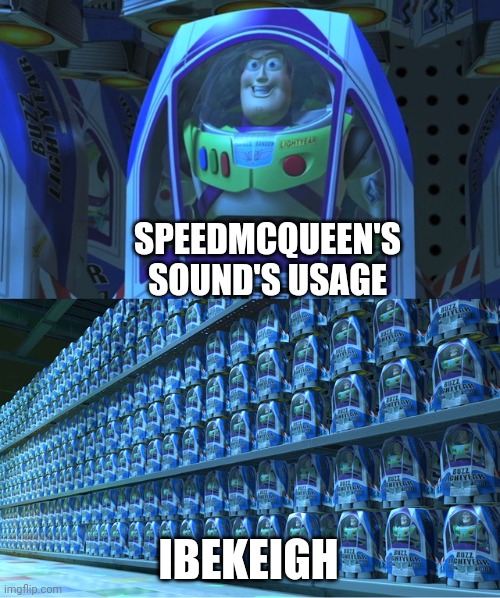 real | SPEEDMCQUEEN'S SOUND'S USAGE; IBEKEIGH | image tagged in buzz lightyear clones | made w/ Imgflip meme maker