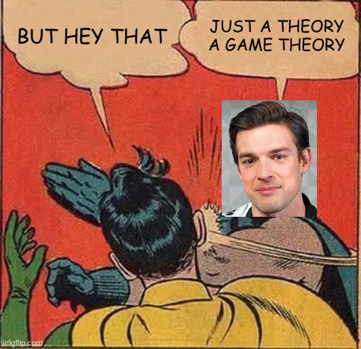 matpat | BUT HEY THAT; JUST A THEORY  A GAME THEORY | image tagged in memes,batman slapping robin,matpat | made w/ Imgflip meme maker