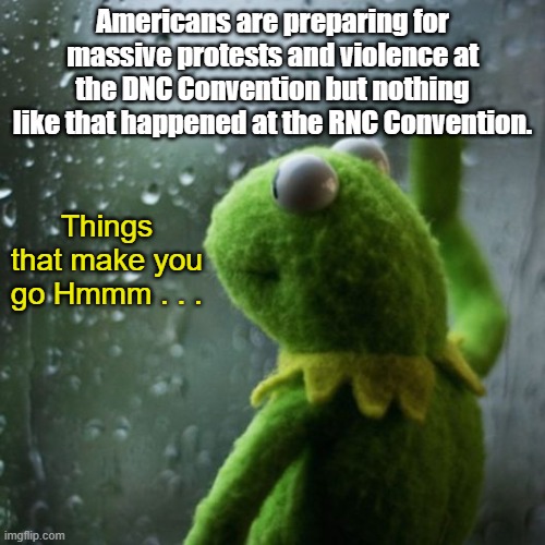 No violent Protests at RNC Convention. Can the Democrats say the same? | Americans are preparing for massive protests and violence at the DNC Convention but nothing like that happened at the RNC Convention. Things that make you go Hmmm . . . | image tagged in sometimes i wonder,protests,violence,rnc convention,dnc convention | made w/ Imgflip meme maker