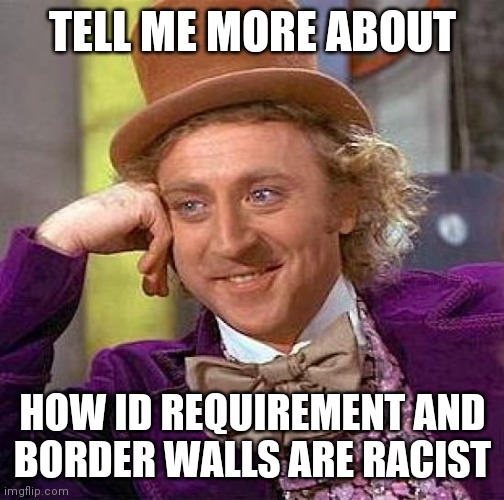 As the DNC is setting up Border walls, fencing, and barricades ahead of the DNC Convention | TELL ME MORE ABOUT; HOW ID REQUIREMENT AND
BORDER WALLS ARE RACIST | image tagged in memes,creepy condescending wonka,democrats,dnc,biden,kamala harris | made w/ Imgflip meme maker