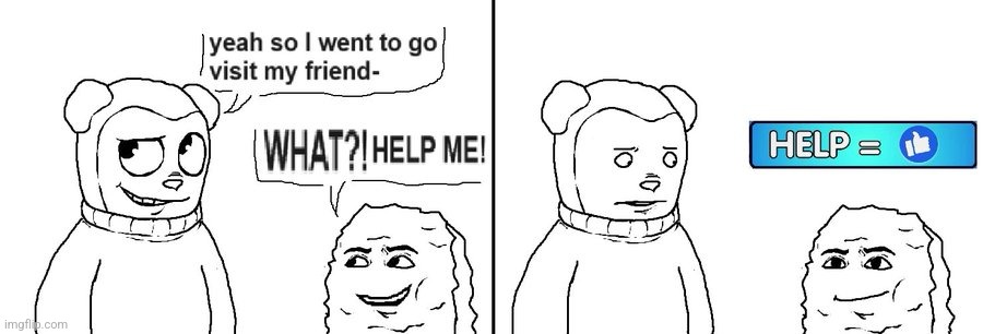 what? Help me! | made w/ Imgflip meme maker