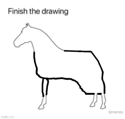 Finish the drawing | image tagged in finish the drawing | made w/ Imgflip meme maker