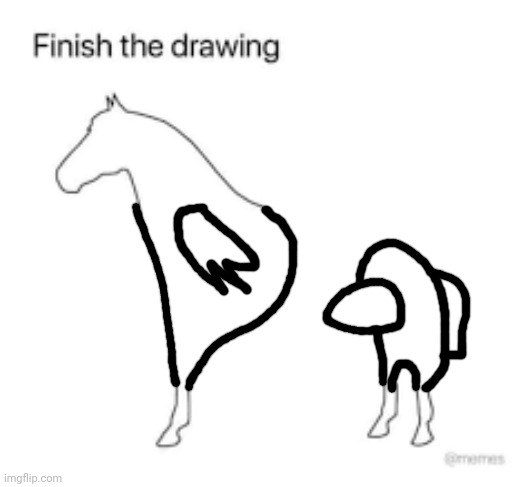 Finish the drawing | image tagged in finish the drawing | made w/ Imgflip meme maker