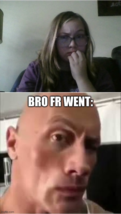 LMAOOOOOO | BRO FR WENT: | made w/ Imgflip meme maker