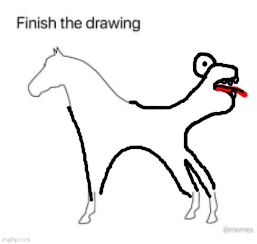 Finish the drawing | image tagged in finish the drawing | made w/ Imgflip meme maker