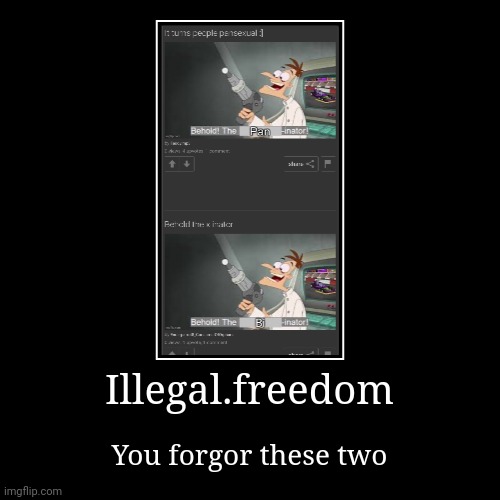 Illegal.freedom | You forgor these two | image tagged in funny,demotivationals,gifs | made w/ Imgflip demotivational maker