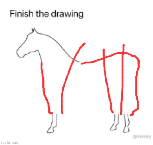 Finish the drawing | image tagged in finish the drawing | made w/ Imgflip meme maker