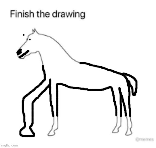 Finish the drawing | image tagged in finish the drawing | made w/ Imgflip meme maker