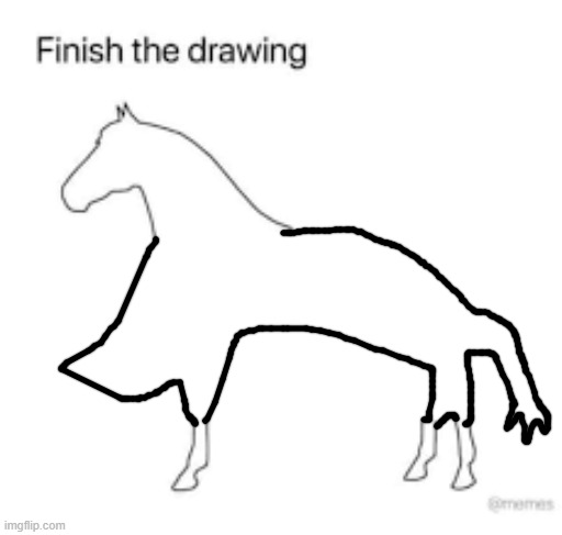 Finish the drawing | image tagged in finish the drawing | made w/ Imgflip meme maker