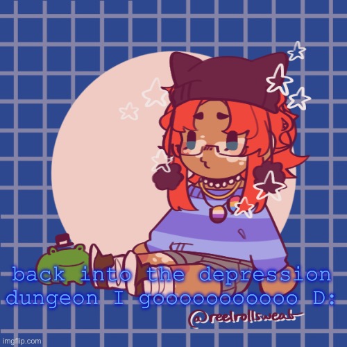 :( | back into the depression dungeon I gooooooooooo D: | made w/ Imgflip meme maker