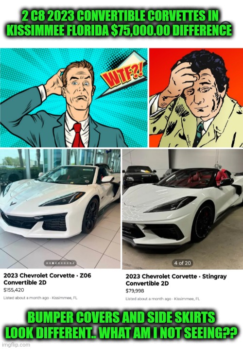 Funny | 2 C8 2023 CONVERTIBLE CORVETTES IN KISSIMMEE FLORIDA $75,000.00 DIFFERENCE; BUMPER COVERS AND SIDE SKIRTS LOOK DIFFERENT.. WHAT AM I NOT SEEING?? | image tagged in funny,math,confused confusing confusion,corvette,florida,convertible | made w/ Imgflip meme maker