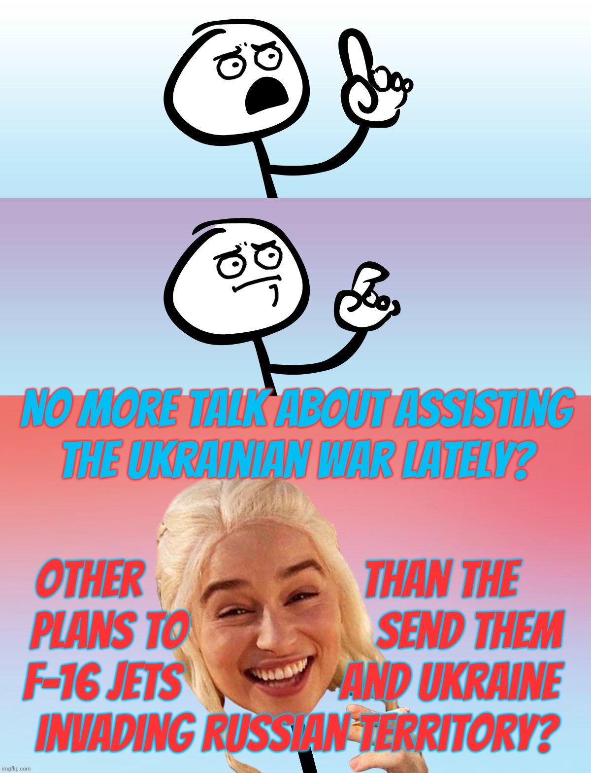 MAGAtronic Central says the MSM isn't talking about the Ukraine war anymore. Well, maybe not over there in St Petersburg,,, | No more talk about assisting
the Ukrainian war lately? Other                      than the    
plans to                   send them
F-16 Jets                and Ukraine 
invading Russian territory? | image tagged in um wait on second thought,magats,fake news,flake noose,st petersburg propaganda,ukraine war | made w/ Imgflip meme maker