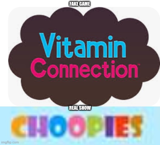 Fake Game vs Real Show | FAKE GAME; REAL SHOW | image tagged in choopies,vitamin connection,gaming,asthma | made w/ Imgflip meme maker