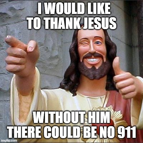 Buddy Christ Meme | I WOULD LIKE TO THANK JESUS; WITHOUT HIM THERE COULD BE NO 911 | image tagged in memes,buddy christ | made w/ Imgflip meme maker