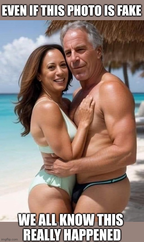 KAMALA AND EPSTEIN | EVEN IF THIS PHOTO IS FAKE; WE ALL KNOW THIS 
REALLY HAPPENED | image tagged in jeffrey epstein,kamala harris,democrats,politics | made w/ Imgflip meme maker