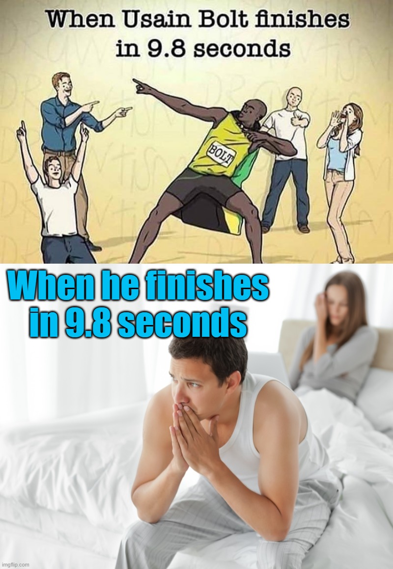 When you finish too fast | When he finishes in 9.8 seconds | image tagged in couple upset in bed,finished | made w/ Imgflip meme maker