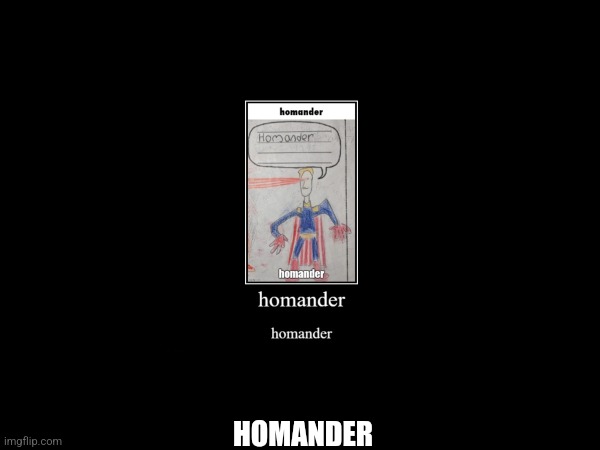 HOMANDER | made w/ Imgflip meme maker