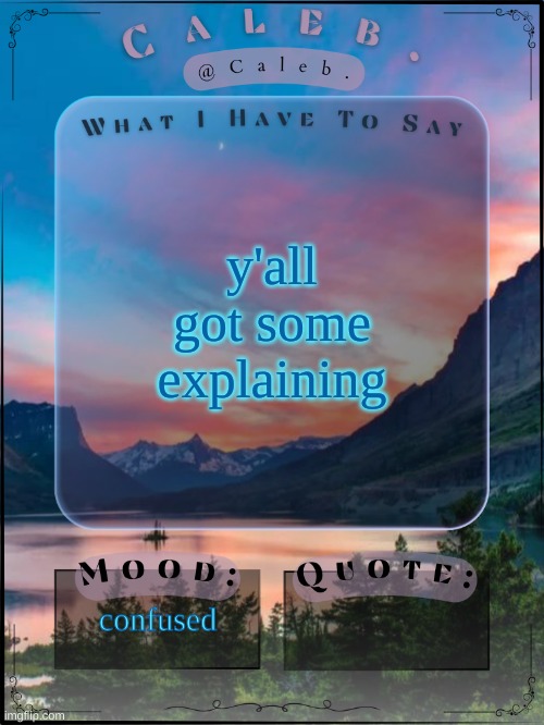 Caleb announcement template 2024 | y'all got some explaining; confused | image tagged in caleb announcement template 2024 | made w/ Imgflip meme maker