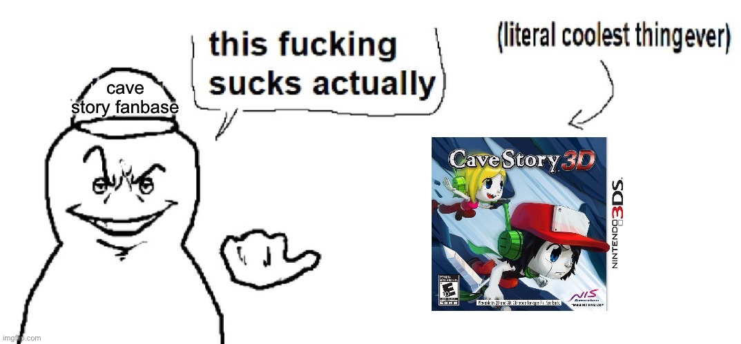 . | cave story fanbase | image tagged in literal coolest thing ever | made w/ Imgflip meme maker