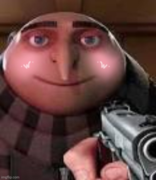 Gimme all your Money UwU | image tagged in gru with gun | made w/ Imgflip meme maker