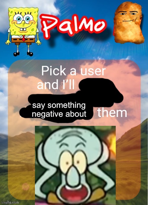say something negative about | made w/ Imgflip meme maker