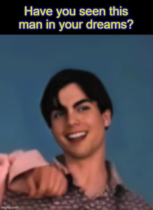Have you seen this man in your dreams? | made w/ Imgflip meme maker