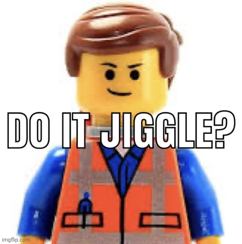 Do it jiggle | image tagged in emmet do it jiggle meme | made w/ Imgflip meme maker