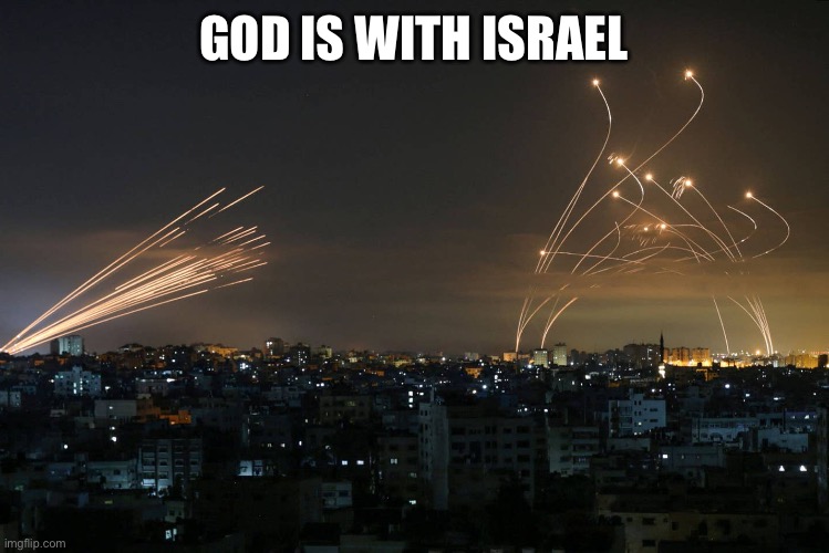 iron dome meme inverted | GOD IS WITH ISRAEL | image tagged in iron dome meme inverted | made w/ Imgflip meme maker