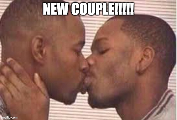 kiss the homies goodnight | NEW COUPLE!!!!! | image tagged in kiss the homies goodnight | made w/ Imgflip meme maker