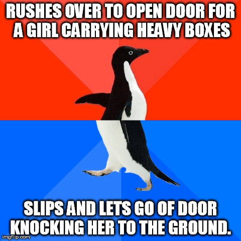 Socially Awesome Awkward Penguin | RUSHES OVER TO OPEN DOOR FOR A GIRL CARRYING HEAVY BOXES SLIPS AND LETS GO OF DOOR KNOCKING HER TO THE GROUND. | image tagged in memes,socially awesome awkward penguin,AdviceAnimals | made w/ Imgflip meme maker