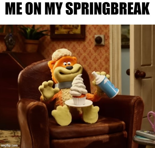 . | ME ON MY SPRINGBREAK | image tagged in paradise | made w/ Imgflip meme maker