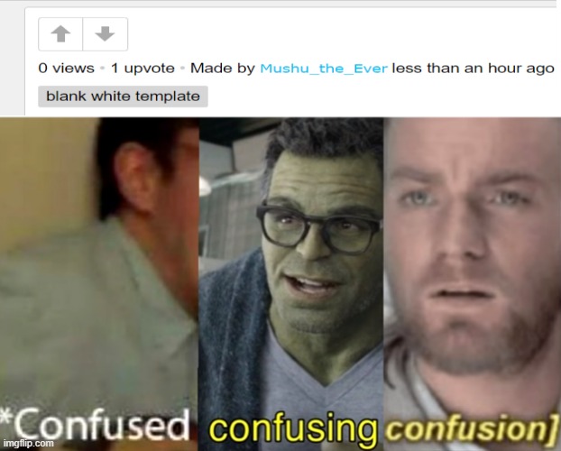 I know how original am I | image tagged in confused confusing confusion,upvotes,memes,imgflip,confused,how original | made w/ Imgflip meme maker