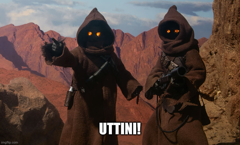 jawa | UTTINI! | image tagged in jawa | made w/ Imgflip meme maker