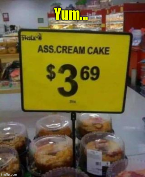 How about Sweet Cheek Cream Cake? | Yum... | image tagged in you had one job,cream cake | made w/ Imgflip meme maker