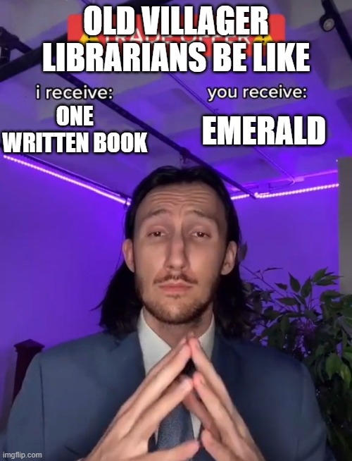 Trader Offer | OLD VILLAGER LIBRARIANS BE LIKE; ONE WRITTEN BOOK; EMERALD | image tagged in trader offer | made w/ Imgflip meme maker