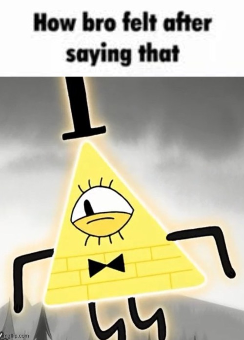 How bro felt after saying that bill cipher Memes - Imgflip