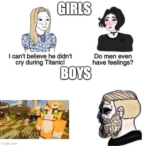 RIP stampy's lovely world | GIRLS; BOYS | image tagged in chad crying | made w/ Imgflip meme maker