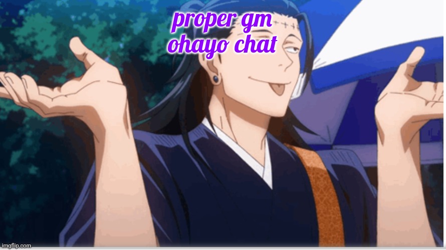 goober | proper gm
ohayo chat | image tagged in goober | made w/ Imgflip meme maker