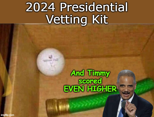 Love to see the ones he REJECTED ! (and why) | 2024 Presidential Vetting Kit; And Timmy scored EVEN HIGHER | image tagged in potus holder vetting meme | made w/ Imgflip meme maker