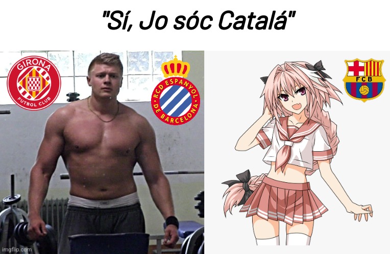 Estic fent broma jajajaj | "Sí, Jo sóc Catalá" | image tagged in bodybuilder angry german kid,astolfo | made w/ Imgflip meme maker